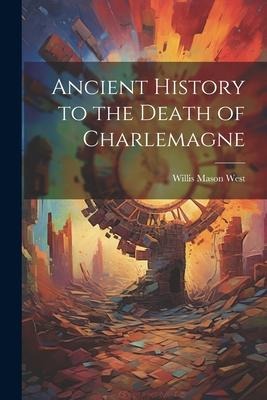 Ancient History to the Death of Charlemagne