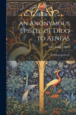An Anonymous Epistle of Dido to Aeneas: Anthologia Latina 83