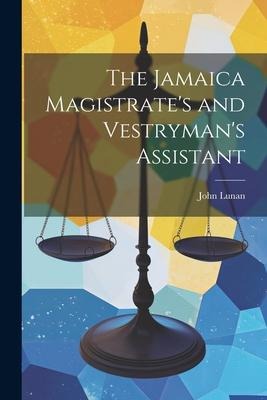 The Jamaica Magistrates and Vestrymans Assistant