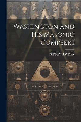 Washington and His Masonic Compeers