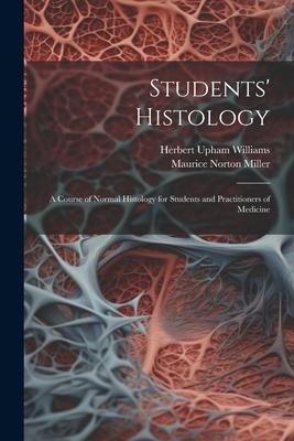Students Histology; a Course of Normal Histology for Students and Practitioners of Medicine