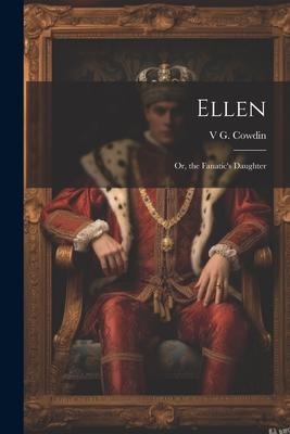 Ellen: Or, the Fanatics Daughter