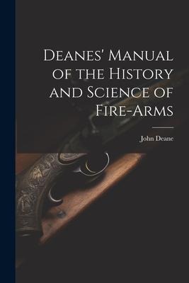 Deanes Manual of the History and Science of Fire-Arms
