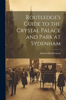 Routledges Guide to the Crystal Palace and Park at Sydenham