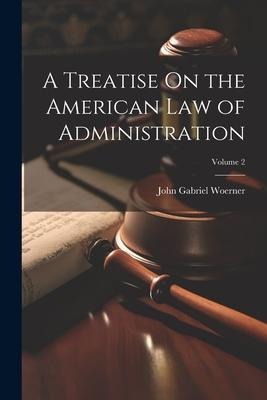 A Treatise On the American Law of Administration; Volume 2
