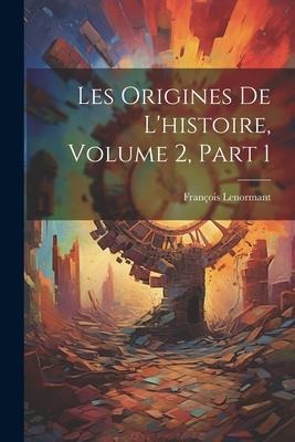 Les Origines De Lhistoire, Volume 2, part 1
