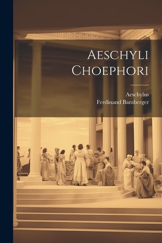 Aeschyli Choephori