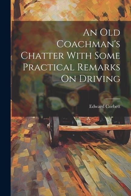 An Old Coachmans Chatter With Some Practical Remarks On Driving