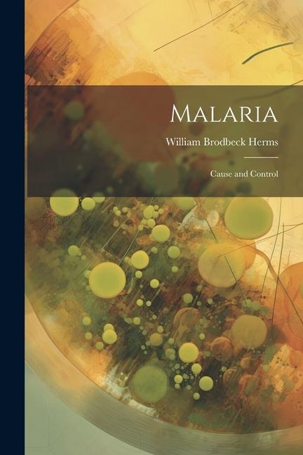 Malaria: Cause and Control
