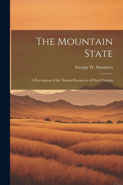 The Mountain State: A Description of the Natural Resources of West Virginia