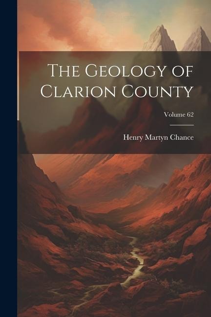 The Geology of Clarion County; Volume 62