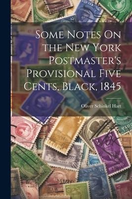 Some Notes On the New York Postmasters Provisional Five Cents, Black, 1845