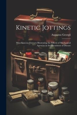 Kinetic Jottings: Miscellaneous Extracts Illustrating the Effects of Mechanical Agencies in the Treatment of Disease