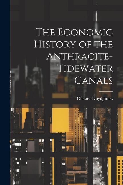 The Economic History of the Anthracite-Tidewater Canals