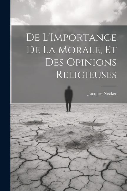 De LImportance De La Morale, Et Des Opinions Religieuses