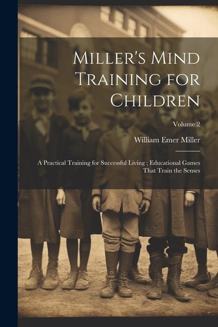 Millers Mind Training for Children: A Practical Training for Successful Living; Educational Games That Train the Senses; Volume 2