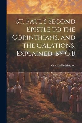 St. Pauls Second Epistle to the Corinthians, and the Galations, Explained, by G.B