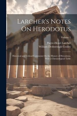 Larchers Notes On Herodotus: Historical and Critical Comments On the History of Herodotus, With a Chronological Table; Volume 1