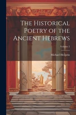 The Historical Poetry of the Ancient Hebrews; Volume 2