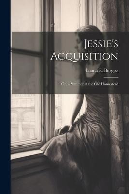 Jessies Acquisition; Or, a Summer at the Old Homestead