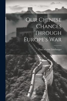 Our Chinese Chances Through Europes War