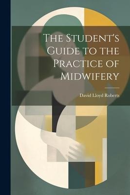 The Students Guide to the Practice of Midwifery