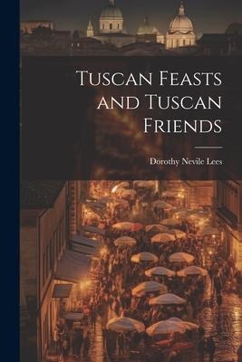 Tuscan Feasts and Tuscan Friends