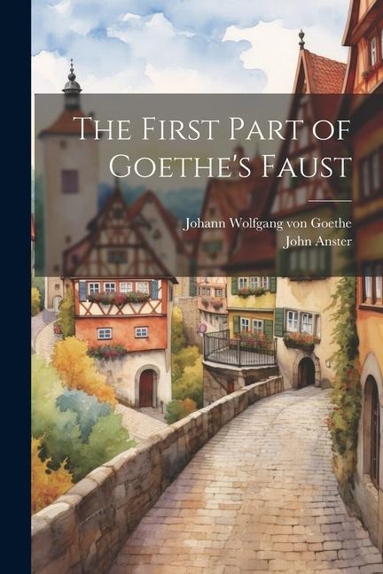 The First Part of Goethes Faust