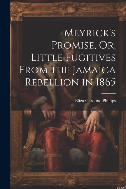 Meyricks Promise, Or, Little Fugitives From the Jamaica Rebellion in 1865