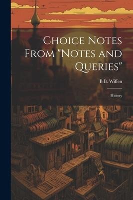 Choice Notes From Notes and Queries: History