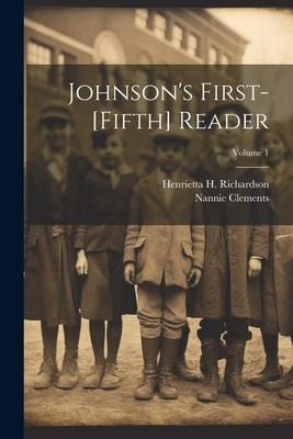 Johnsons First-[Fifth] Reader; Volume 1