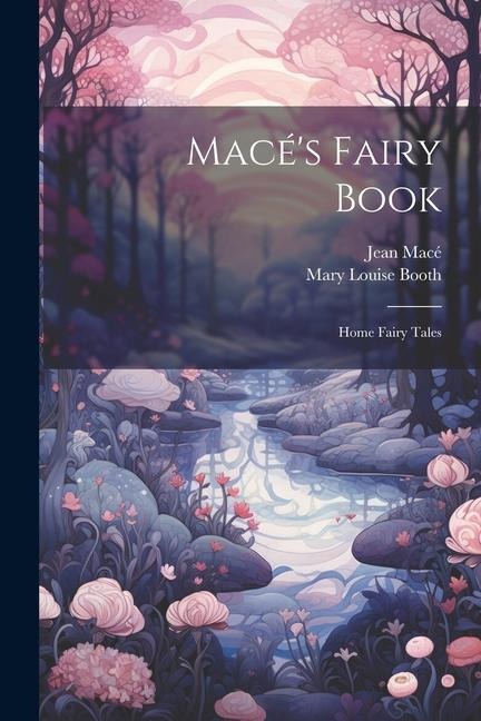 Macés Fairy Book: Home Fairy Tales