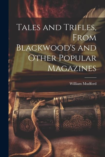 Tales and Trifles, From Blackwoods and Other Popular Magazines