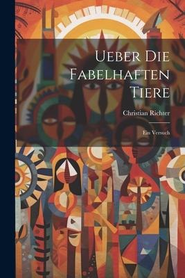 Ueber Die Fabelhaften Tiere: Ein Versuch