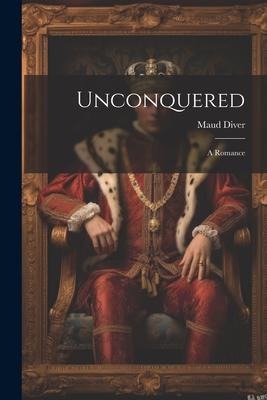Unconquered: A Romance