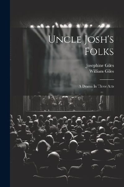 Uncle Joshs Folks: A Drama In Three Acts