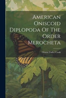 American Oniscoid Diplopoda Of The Order Merocheta