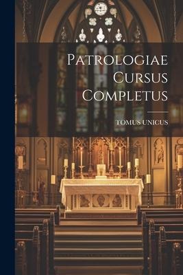 Patrologiae Cursus Completus