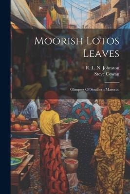 Moorish Lotos Leaves: Glimpses Of Southern Marocco