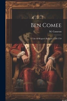 Ben Comee: A Tale Of Rogerss Rangers 1758-1759