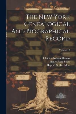 The New York Genealogical And Biographical Record; Volume 49