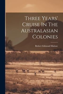 Three Years Cruise In The Australasian Colonies