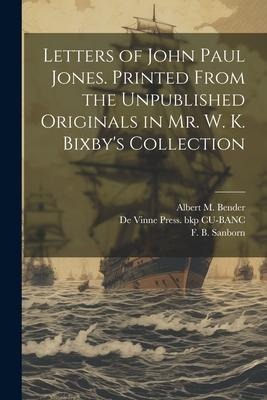Letters of John Paul Jones. Printed From the Unpublished Originals in Mr. W. K. Bixbys Collection