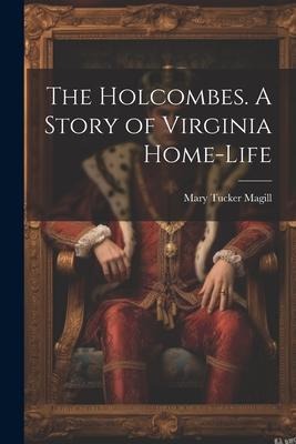 The Holcombes. A Story of Virginia Home-life