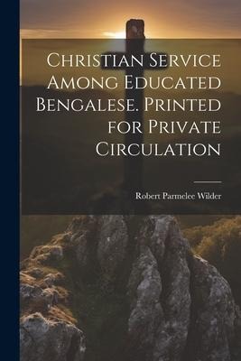 Christian Service Among Educated Bengalese. Printed for Private Circulation