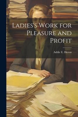 Ladiess Work for Pleasure and Profit