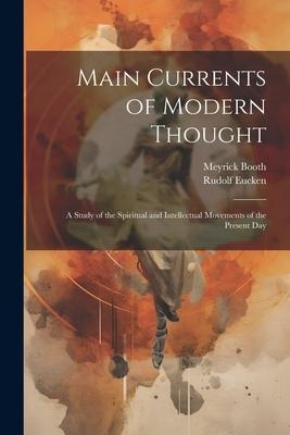 Main Currents of Modern Thought: A Study of the Spiritual and Intellectual Movements of the Present Day