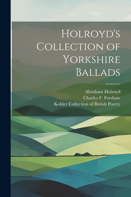 Holroyds Collection of Yorkshire Ballads