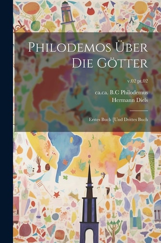 Philodemos über die Götter Erstes Buch [und drittes Buch; v.02 pt.02