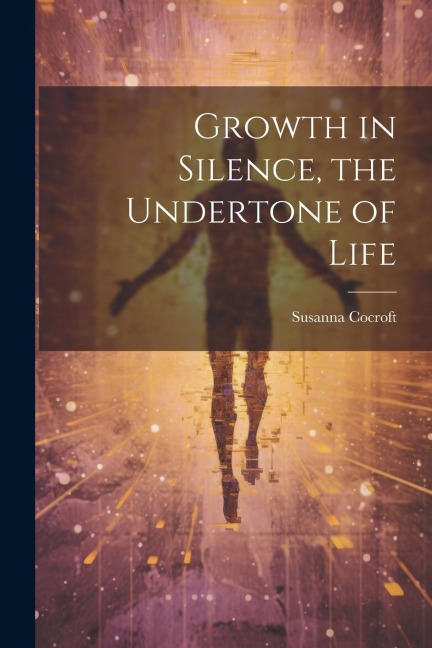 Growth in Silence, the Undertone of Life